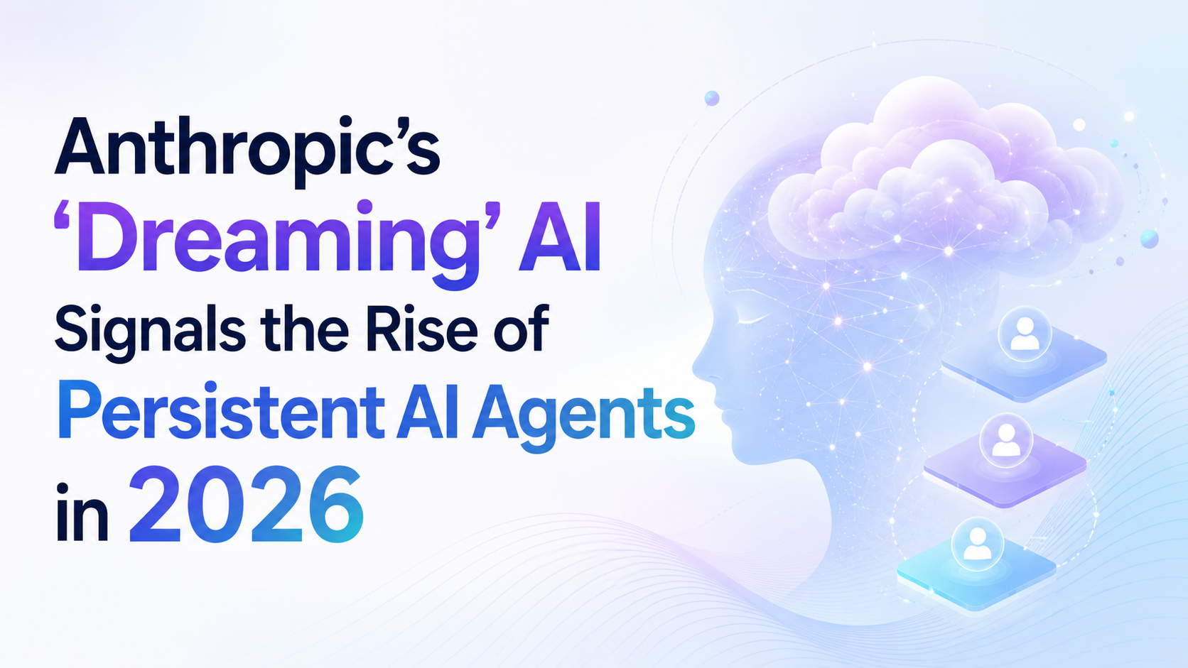 Anthropic’s Dreaming Capability Signals the Next Era of AI Agents