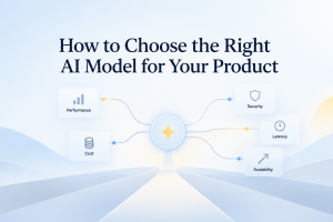 How to Choose the Right AI Model for Your Product