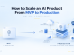 How to Scale an AI Product From MVP to Production