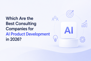 Best Consulting Companies for AI Product Development in 2026