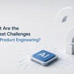 Biggest Challenges in AI Product Engineering