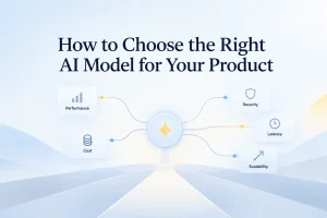 How to Choose the Right AI Model for Your Product