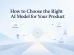 How to Choose the Right AI Model for Your Product